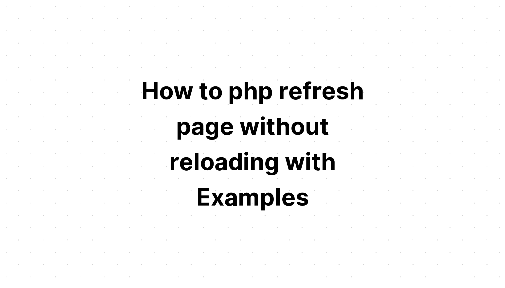 Cách làm mới trang php mà không cần tải lại với Ví dụ